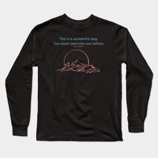 This is a wonderful day.  I've never seen this one before. Long Sleeve T-Shirt